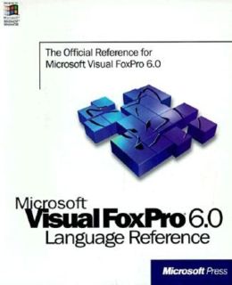 Microsoft Visual FoxPro 6.0 Language Reference: The Official Reference for Microsoft Visual Foxpro 6 0