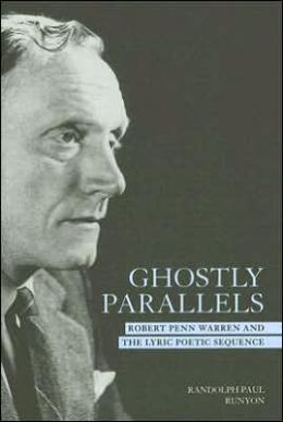 Ghostly Parallels: Robert Penn Warren and the Lyric Poetic Sequence Randolph Runyon