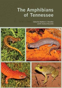 The Amphibians of Tennessee Matthew Niemiller and R. Graham Reynolds