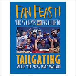 Fan Feast!: The Giants Fan Guide to Tailgating Willie Mariano