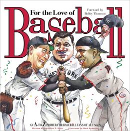 For the Love of Baseball: An A-to-Z Primer for Baseball Fans of All Ages Frederick C. Klein, Mark Anderson and Bob Thomson