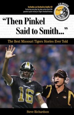 Then Pinkel Said to Smith: The Best Missouri Tiger Stories Ever Told