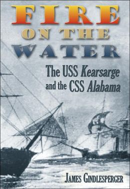 Fire on the Water: The USS Kearsarge and the CSS Alabama