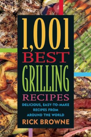 1,001 Best Grilling Recipes: Delicious, Easy-to-Make Recipes from Around the World