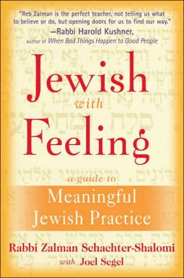 Jewish With Feeling: A Guide to Meaningful Jewish Practice Zalman Schachter and Joel Segel