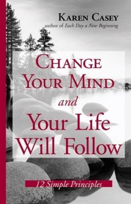 Change Your Mind and Your Life Will Follow: 12 Simple Principles