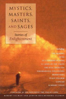Mystics, Masters, Saints, and Sages: Stories of Enlightenment Robert Ullman and Judyth Reichenberg-Ullman