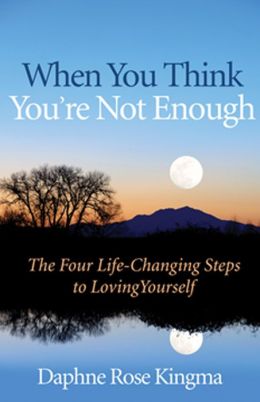 When You Think You're Not Enough: The Four Life-Changing Steps to Loving Yourself