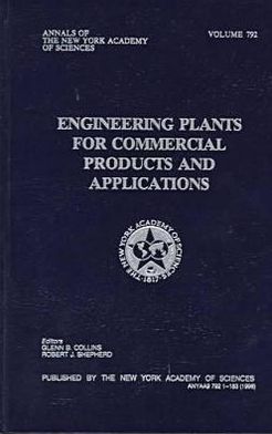 Engineering Plants for Commercial Products and Applications (Annals of the New York Academy of Sciences) Glenn B. Collins and Robert J. Shepherd