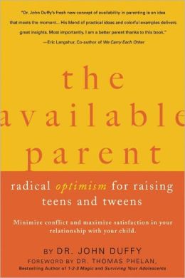 The Available Parent: Radical Optimism for Raising Teens and Tweens John Duffy and Thomas Phelan Ph.D.
