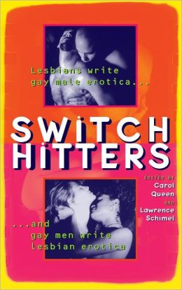 Switch Hitters: Lesbians Write Gay Male Erotica and Gay Men Write Lesbian Erotica