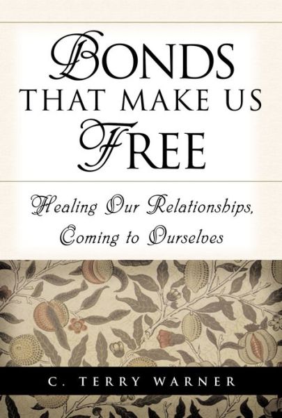 Bonds That Make Us Free: Healing Our Relationships, Coming to Ourselves