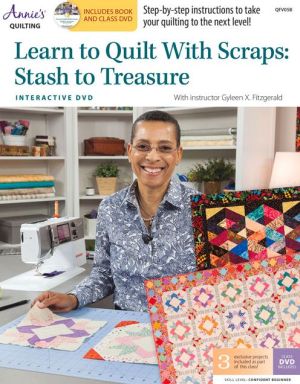 Learn to Quilt With Scraps: Stash to Treasure: With Instructor Gyleen X. Fitzgerald