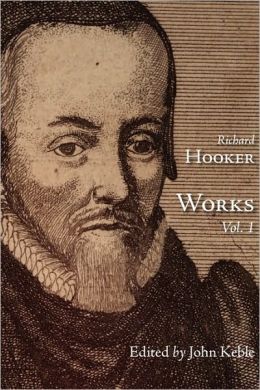 The Works Of That Judicious And Learned Divine Mr. Richard Hooker, Volume 1