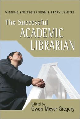 The Successful Academic Librarian: Winning Strategies from Library Leaders
