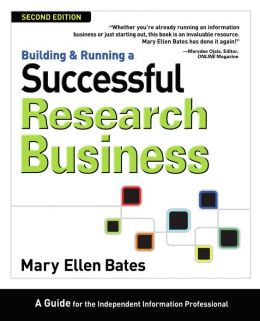 Building & Running a Successful Research Business: A Guide for the Independent Information Professional
