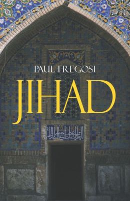 Jihad in the West: Muslim Conquests from the 7th to the 21st Centuries Paul Fregosi