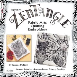 Zentangle Fabric Arts: Fabric Arts, Quilting Embroidery