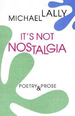 It's Not Nostalgia: Poetry and Prose