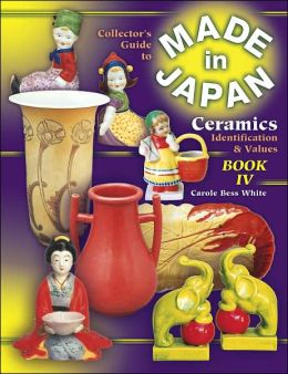 Collector's Guide to Made in Japan Ceramics Carole Bess White