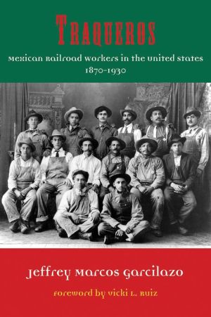 Traqueros: Mexican Railroad Workers in the United States, 1870-1930
