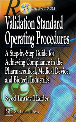 Validation Standard Operating Procedures: A Step by Step Guide for Achieving Compliance in the Pharmaceutical, Medical Device, and Biotech Industries, Imtiaz Haider Syed