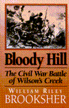 Bloody Hill: The Civil War Battle of Wilson's Creek William Riley Brooksher