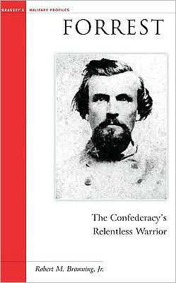 Forrest: The Confederacy's Relentless Warrior (Military Profiles) Robert M. Browning