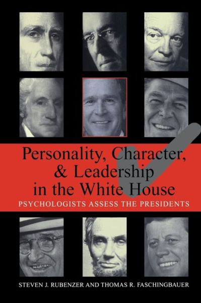 Personality, Character, and Leadership In The White House: Psychologists Assess the Presidents
