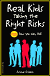 Real Kids Taking the Right Risks: Plus, How You Can, Too!
