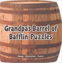Grandpa's Barrel of Bafflin' Puzzlers (Grandpa's Barrel Puzzlers) Bob Moog