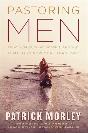 Pastoring Men: What Works, What Doesn't, and Why It Matters Now More Than Ever