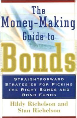 The Money-Making Guide to Bonds: Straightforward Strategies for Picking the Right Bonds and Bond Funds