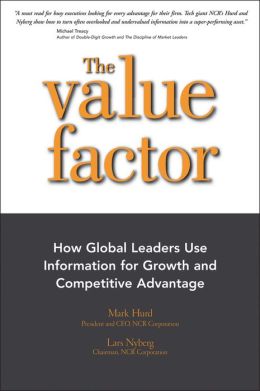 The value factor: how global leaders use information for growth and competitive advantage Lars Nyberg, Mark Hurd