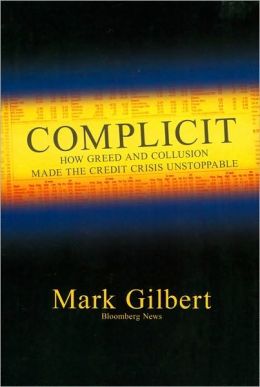 Complicit: How Greed and Collusion Made the Credit Crisis Unstoppable