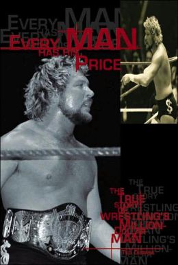 Every Man Has His Price: The True Story of Wrestling's Million-Dollar Man Ted Dibiase