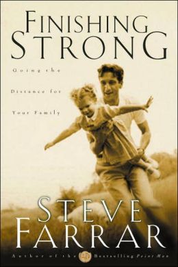 Finishing Strong: Going the Distance for Your Family Steve Farrar