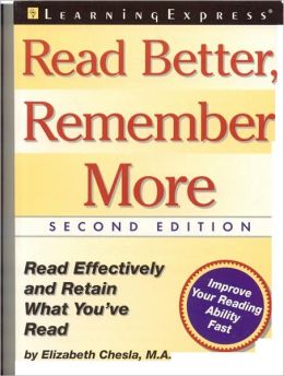 Read Better, Remember More: Read Effectively and Retain What You've Read Elizabeth Chesla