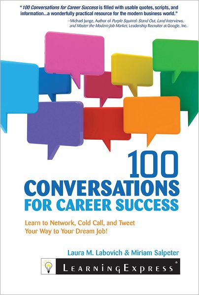 100 Conversations for Career Success: Learn to Network, Cold Call, and Tweet Your Way to Your Dream Job!
