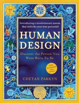 Human Design: Discover the Person You Were Born to Be Chetan Parkyn and Becky Robbins