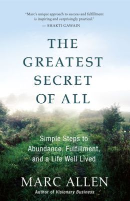 The Greatest Secret of All: Simple Steps to Abundance, Fulfillment, and a Life Well Lived