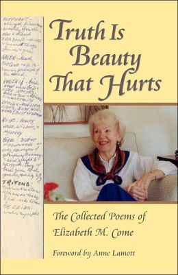Truth Is Beauty That Hurts: The Collected Poems of Elizabeth M. Come
