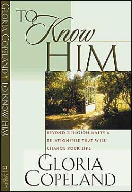 To Know Him: Beyond Religion Waits a Relationship That Will Change Your Life