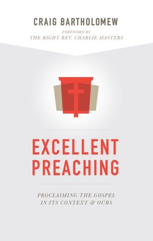 Excellent Preaching: Proclaiming the Gospel in Its Context and Ours