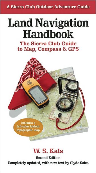 Land Navigation Handbook: The Sierra Club Guide to Map, Compass and GPS