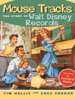 Mouse Tracks: The Story of Walt Disney Records Greg Ehrbar and Leonard Maltin