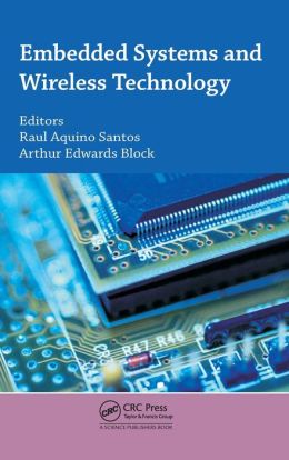 Embedded Systems and Wireless Technology: Theory and Practical Applications Raul A. Santos and Arthur Edwards Block