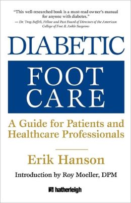 Diabetic Foot Care: A Guide for Patients and Healthcare Professionals Erik Hanson and Roy Moeller DPM