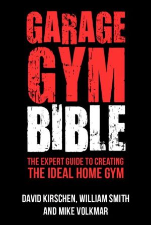 Garage Gym Bible: The Expert Guide to Creating The Ideal Home Gym