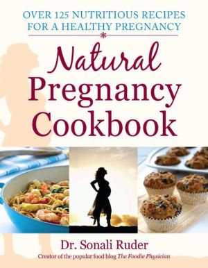 Natural Pregnancy Cookbook: Over 125 Nutritious Recipes for a Healthy Pregnancy